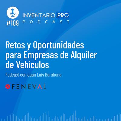 Retos y Oportunidades para Empresas de Alquiler de Vehículos - Episodio 109 podcast Inventario.pro