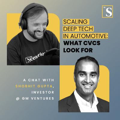 Scaling Deep Tech in Automotive: What CVCs Look for. A chat with Shobhit Gupta, Investor @ GM Ventures Scaling Deep Tech in Automotive: What CVCs Look for. A chat with Shobhit Gupta, Investor @ GM Ventures