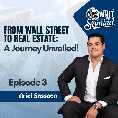 From Wall Street to Real Estate: A Journey Unveiled! With Ariel Sassoon - EP 3 From Wall Street to Real Estate: A Journey Unveiled! With Ariel Sassoon - EP 3