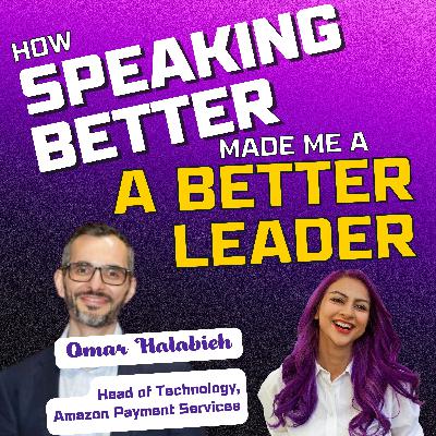 32: How speaking better made me a better leader by Omar Halabieh, Head of Technology at Amazon Payment Services