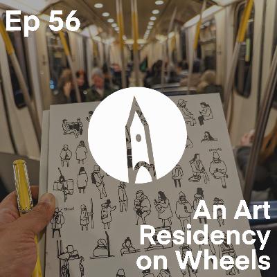 Ep 56 - An Art Residency on Wheels