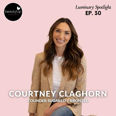 Courtney Claghorn, Founder SUGARED + BRONZED | Luminary Spotlight