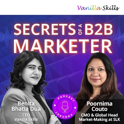 Ep 11- Secrets of a B2B Marketer with Poornima Couto and Benita Bhatia Dua Ep 11- Secrets of a B2B Marketer with Poornima Couto and Benita Bhatia Dua