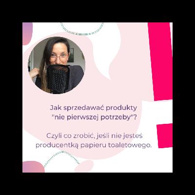 Jak sprzedawać produkty "nie pierwszej potrzeby"?