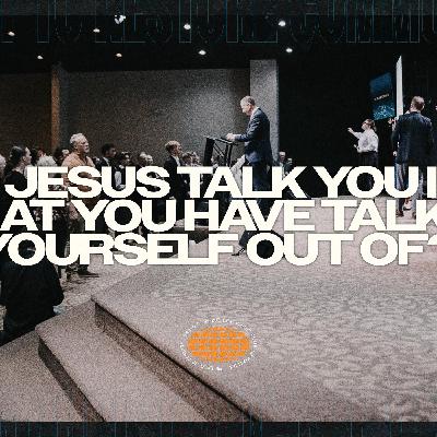 Can Jesus Talk You Into What You Have Talked Yourself Out Of? | Pastor Michael Ensey