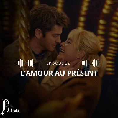 #22 - L'amour au présent : quel est le message du film ? Discussion avec Célia