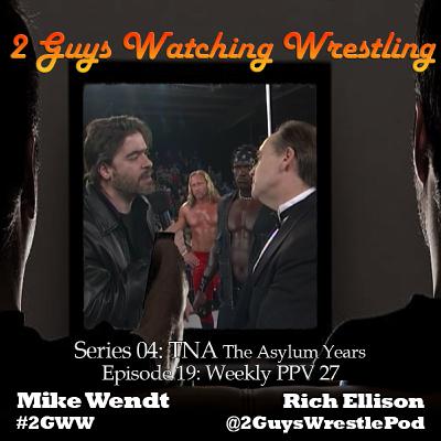 TNA The Asylum Years: Weekly PPV 27 (S04E19 - 2 Guys Watching Wrestling) TNA The Asylum Years: Weekly PPV 27 (S04E19 - 2 Guys Watching Wrestling)