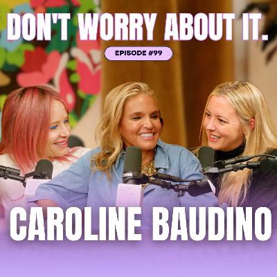 99: Don't Worry About Caroline Baudino