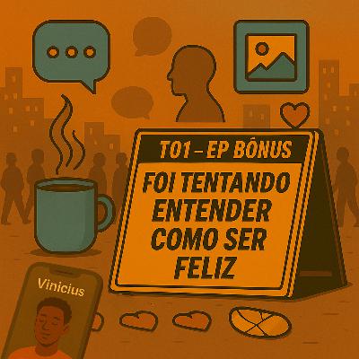 EP #BÔNUS: Foi tentando entender como ser feliz EP #BÔNUS: Foi tentando entender como ser feliz