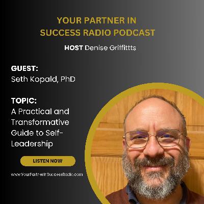 A Practical and Transformative Guide to Self-Leadership with Dr. Seth Kopald A Practical and Transformative Guide to Self-Leadership with Dr. Seth Kopald