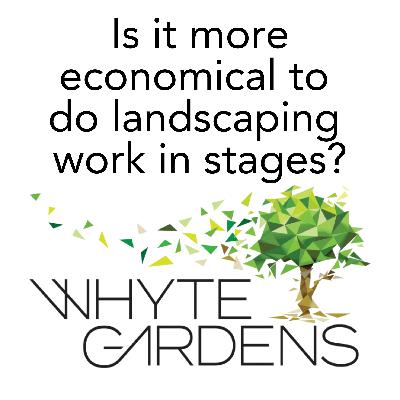 Is it more economical to do landscaping work in stages?