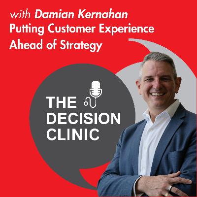 Putting Customer Experience ahead of Strategy with Damian Kernahan Putting Customer Experience ahead of Strategy with Damian Kernahan