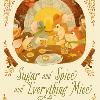 Sugar and Spice and Everything Mice - by Annie Silvestro