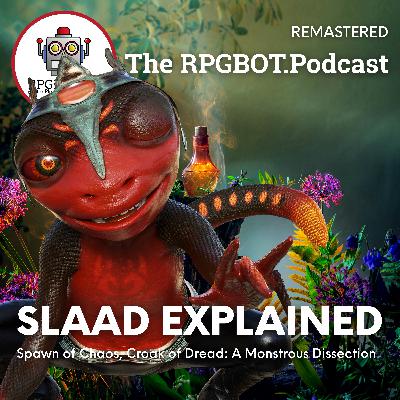 SLAAD EXPLAINED (Remastered) - Spawn of Chaos, Croak of Dread: A Monstrous Dissection