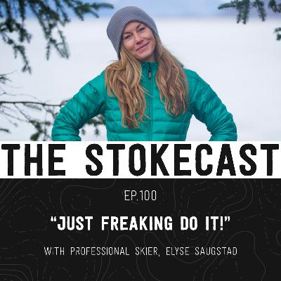 100: "If You're Gonna Do It, Just Freaking Do It" - Elyse Saugstad