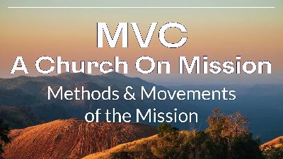 MVC – A Church On Mission – Week 2: Methods & Movements of the Mission