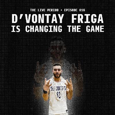 Episode 016 - D'Vontay Friga - Is Changing the Game