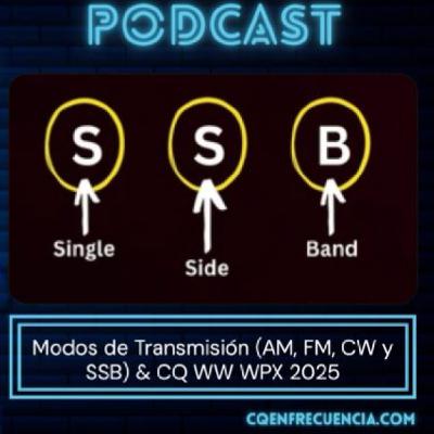 108 - Modos de Transmisión (AM, FM, CW y SSB) & CQ WW WPX 2025
