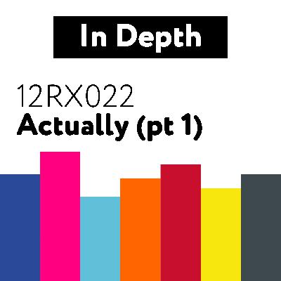12RX022 Actually (pt 1)