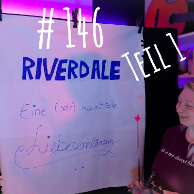# 146 - Riverdale - Eine (sehr) komplizierte Liebeserklärung | Teil 1