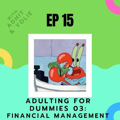 EP 15: Adulting for dummies pt.3 - Financial management ft. adit & yoli