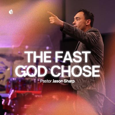 The Fast God Chose || Pastor Jason Sharp The Fast God Chose || Pastor Jason Sharp