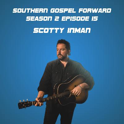 Scotty Inman - Southern Gospel Forward Season 2 Episode 15 Scotty Inman - Southern Gospel Forward Season 2 Episode 15