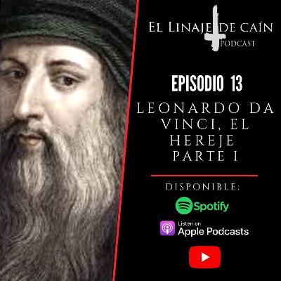 E13. Leonardo Da Vinci, El Hereje. Parte I