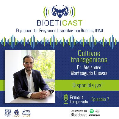 Bioeticast | Episodio 7 (Cultivos transgénicos)