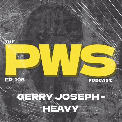 Episode 198: PWS Podcast EP. 198 - DJ HEAVY & GERRY JOSEPH
