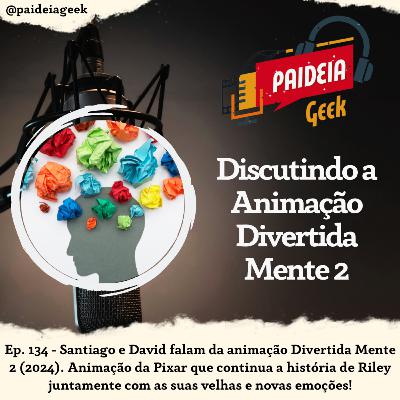 Ep. 134 - Discutindo a Animação Divertida Mente 2 Ep. 134 - Discutindo a Animação Divertida Mente 2