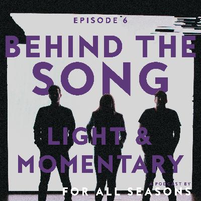 Behind the Song: Light & Momentary