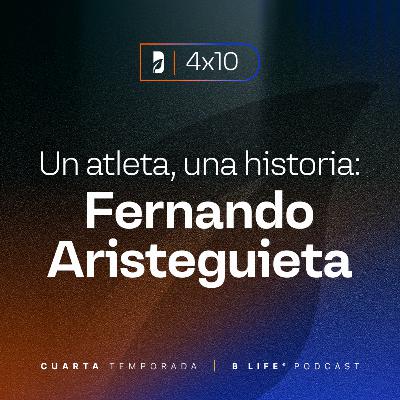 Un atleta, una historia (con Fernando Aristeguieta) - B Life Podcast [T4 - EP10]