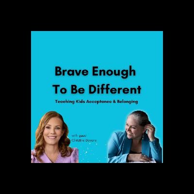 Brave Enough To Be Different: Teaching Kids Acceptance & Belonging with Christine Devane Brave Enough To Be Different: Teaching Kids Acceptance & Belonging with Christine Devane