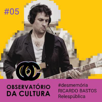 05 #Desmemória com Ricardo Bastos (Relespública)