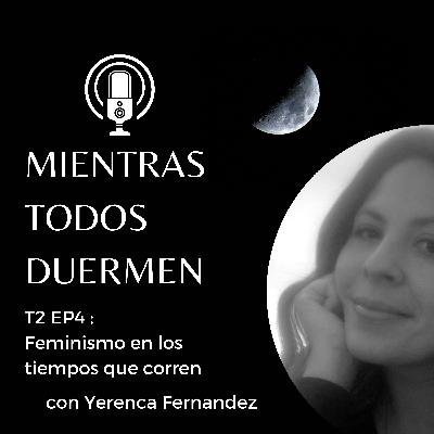 T2 EP4 Feminismo en los tiempos que vivimos T2 EP4 Feminismo en los tiempos que vivimos