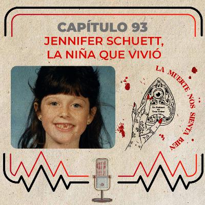 Capítulo 93 - Jennifer Schuett, la niña que vivió