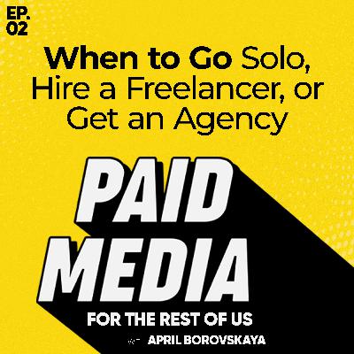 When to Go Solo, Hire a Freelancer, or Get an Agency