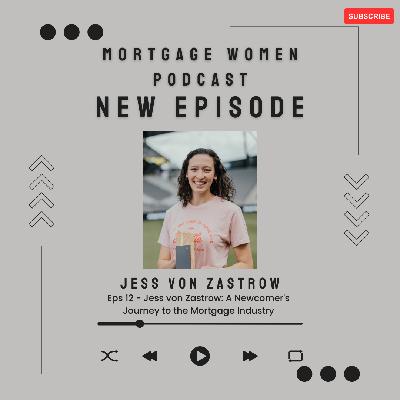 Jess von Zastrow: A Newcomer's Journey to the Mortgage Industry Jess von Zastrow: A Newcomer's Journey to the Mortgage Industry
