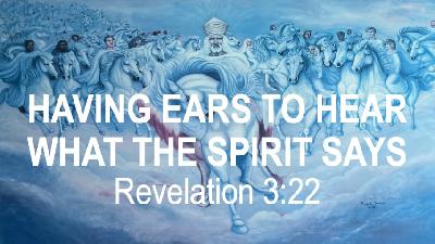 HAVING EARS TO HEAR WHAT THE SPIRIT SAYS - Revelation 3:22 - Video HAVING EARS TO HEAR WHAT THE SPIRIT SAYS - Revelation 3:22 - Video