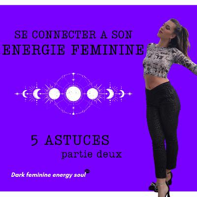 COMMENT TE CONNECTER A TON ENERGIE FEMININE - PART 2 COMMENT TE CONNECTER A TON ENERGIE FEMININE - PART 2