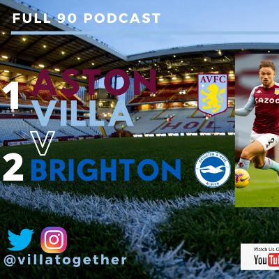 Villa Together - The Full 90 Podcast - Aston Villa 1 - Brighton and Hove Albion