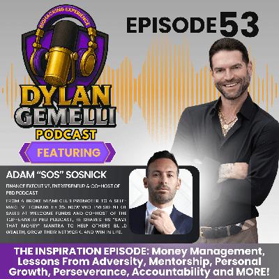 Episode #53 Featuring Adam "SOS" Sosnick! Co-Host of the PBD Podcast!  The INSPIRATION EPISODE!  THE RIGHT MINDSET TO SUCCEED, Perseverance, ACCOUNTABILITY, Overcoming adversity, FINANCES AND MORE!