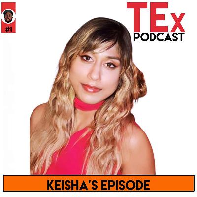 TEx Podcast: Episode 27 Featuring Keisha TEx Podcast: Episode 27 Featuring Keisha