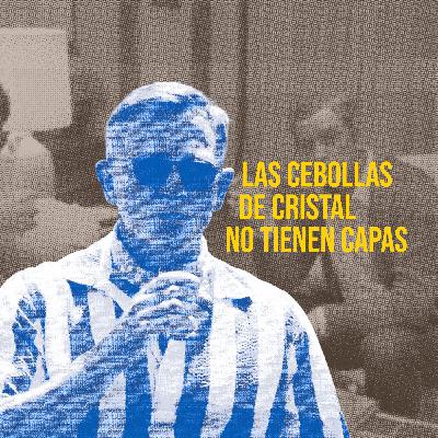 Episodio 8: Las cebollas de cristal no tienen capas