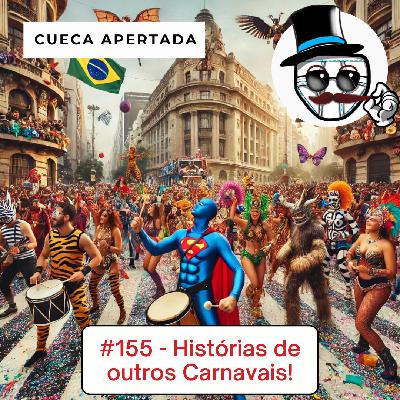 #155 – Histórias de outros Carnavais!!