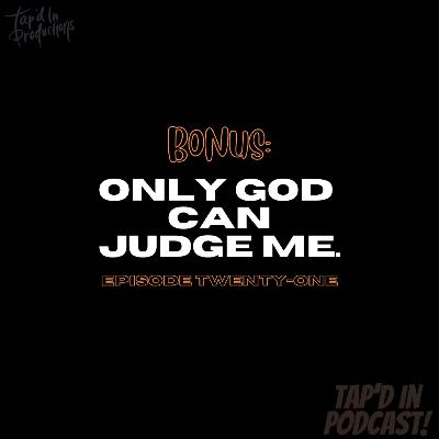 EPISODE 21: ONLY GOD CAN JUDGE ME