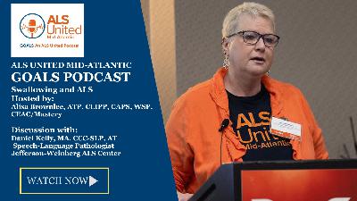 Swallowing Issues and ALS - ALS United Mid-Atlantic GOALS Podcast with guest Daniel Kelly