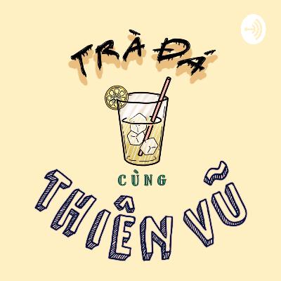 Trà Đá 6 - NƯỚC NHẬT VÀ HOÀI BÃO TUỔI 25 // Nhật Chu aka. Chu Vũ Nhật Trà Đá 6 - NƯỚC NHẬT VÀ HOÀI BÃO TUỔI 25 // Nhật Chu aka. Chu Vũ Nhật