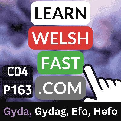 c04p163 (s04e163) -Gyda, Gydag, Efo, Hefo (With)